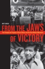Image for From the jaws of victory: the triumph and tragedy of Cesar Chavez and the farm worker movement