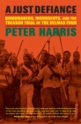 Image for A just defiance: bombmakers, insurgents, and the treason trial of the Delmas Four
