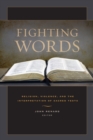 Image for Fighting words: religion, violence, and the interpretation of sacred texts