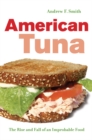 Image for American tuna: the rise and fall of an improbable food : v. 37