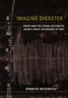 Image for Imaging Disaster: Tokyo and the Visual Culture of Japan&#39;s Great Earthquake of 1923