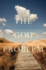 Image for The God problem: expressing faith and being reasonable