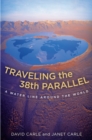 Image for Traveling the 38th Parallel: a water line around the world