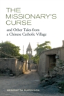 Image for The missionary&#39;s curse and other tales from a Chinese Catholic village