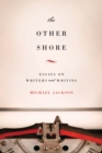 Image for The other shore: essays on writers and writing