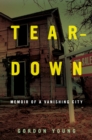 Image for Teardown: memoir of a vanishing city