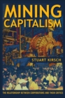 Image for Mining Capitalism: The Relationship between Corporations and Their Critics