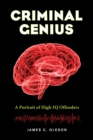 Image for Criminal genius: a portrait of high-IQ offenders