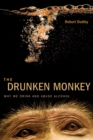 Image for The drunken monkey: why we drink and abuse alcohol