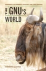 Image for The gnu&#39;s world: Serengeti wildebeest ecology and life history