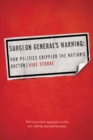 Image for Surgeon General&#39;s warning: how politics crippled the nation&#39;s doctor