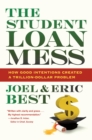 Image for Student Loan Mess: How Good Intentions Created a Trillion-Dollar Problem