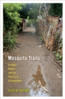 Image for Mosquito trails: ecology, health, and the politics of entanglement
