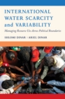 Image for International water scarcity and variability: managing resource use across political boundaries