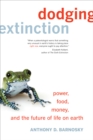 Image for Dodging extinction: power, food, money and the future of life on Earth