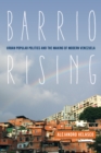 Image for Barrio Rising: Urban Popular Politics and the Making of Modern Venezuela