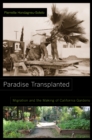 Image for Paradise transplanted: migration and the making of California gardens