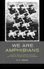 Image for We are amphibians: Julian and Aldous Huxley on the future of our species