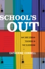 Image for School&#39;s out: gay and lesbian teachers in the classroom
