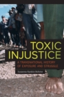 Image for Toxic injustice: a transnational history of exposure and struggle