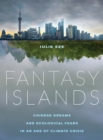 Image for Fantasy islands: Chinese dreams and ecological fears in an age of climate crisis