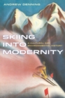 Image for Skiing into modernity: a cultural and environmental history