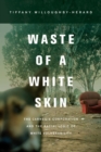Image for Waste of a white skin: the Carnegie Corporation and the racial logic of white vulnerability