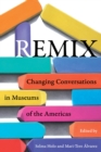 Image for Remix: Changing Conversations in Museums of the Americas