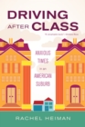 Image for Driving after Class: Anxious Times in an American Suburb : 31