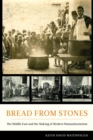 Image for Bread from stones: the Middle East and the making of modern humanitarianism