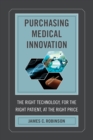 Image for Purchasing Medical Innovation: The Right Technology, for the Right Patient, at the Right Price