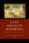 Image for Late Ancient Knowing: Explorations in Intellectual History