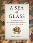 Image for Sea of Glass: Searching for the Blaschkas&#39; Fragile Legacy in an Ocean at Risk