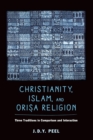 Image for Christianity, Islam and Orisa-religio: three traditions in comparison and interaction