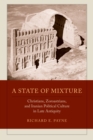 Image for A state of mixture: Christians, Zoroastrians, and Iranian political culture in late Antiquity