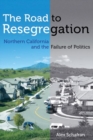 Image for The road to resegregation: Northern California and the failure of politics