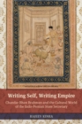 Image for Writing self, writing empire: Chandar Bhan Brahman and the cultural world of the Indo-Persian state secretary