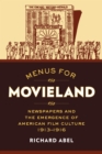 Image for Menus for Movieland: Newspapers and the Emergence of American Film Culture, 1913-1916