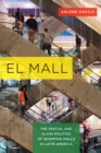 Image for El mall: the spatial and class politics of shopping malls in Latin America