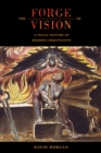 Image for Forge of Vision: A Visual History of Modern Christianity