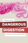 Image for Dangerous digestion: the politics of American dietary advice : 58