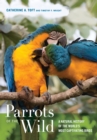 Image for Parrots of the Wild: A Natural History of the World&#39;s Most Captivating Birds