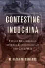 Image for Contesting Indochina: French remembrance between decolonization and Cold War, 1954-2014