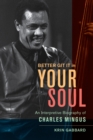 Image for Better Git It in Your Soul: An Interpretive Biography of Charles Mingus