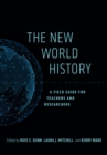 Image for The new world history: a field guide for teachers and researchers