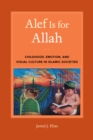 Image for Alef is for Allah: childhood, emotion, and visual culture in Islamic societies