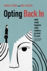 Image for Opting Back In: What Really Happens When Mothers Go Back to Work