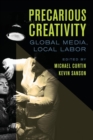 Image for Precarious creativity: global media, local labor