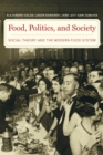 Image for Food, politics, and society: social theory and the modern food system