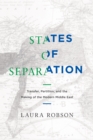 Image for States of separation: transfer, partition, and the making of the modern Middle East